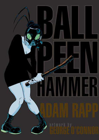 Ball Peen Hammer by Adam Rapp, George O'Connor