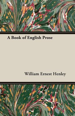 A Book of English Prose by William Ernest Henley