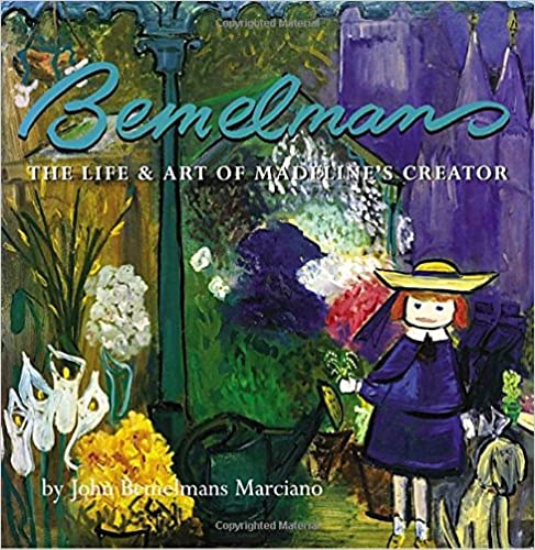 Bemelmans: The Life and Art of Madeline's Creator by C.A.M. Hennessy, John Bemelmans Marciano