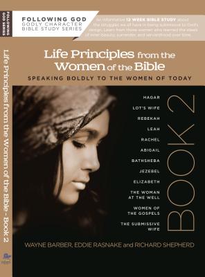 Learning Life Principles from the Women of the Bible: Book Two by Richard Shepherd, Wayne Barber, Eddie Rasnake