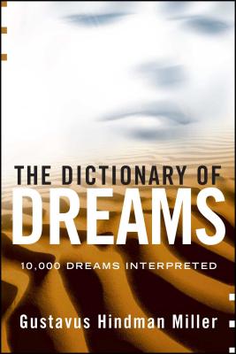 The Dictionary of Dreams: Dictionary of Dreams by Gustavus Hindman Miller