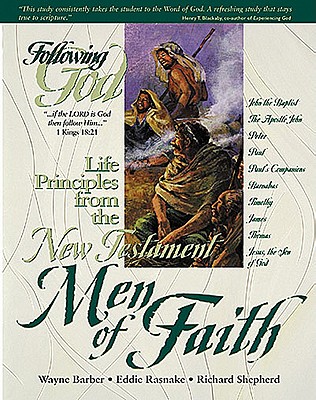 Life Principles from the New Testament Men of Faith by Richard Shepherd, Wayne Barber, Eddie Rasnake
