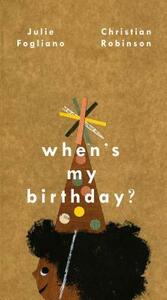 When's My Birthday? by Julie Fogliano, Christian Robinson