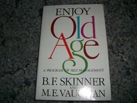 Enjoy Old Age: A Program of Self-Management by M.E. Vaughan, B.F. Skinner