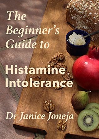 The Beginner's Guide to Histamine Intolerance by Janice Joneja, Hannah Lawrence