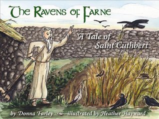 The Ravens of Farne: A Tale of Saint Cuthbert by Heather Hayward, Donna Farley