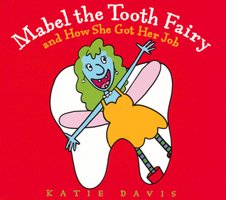 Mabel the Tooth Fairy and How She Got Her Job by Katie Davis