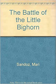 The Battle of Little Big Horn by Mari Sandoz