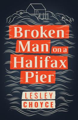 Broken Man on a Halifax Pier by Lesley Choyce