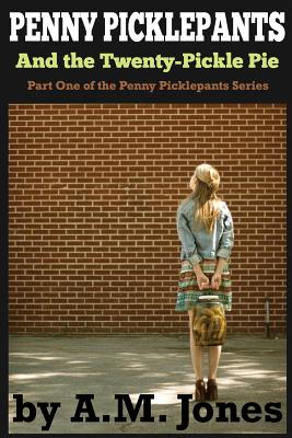 Penny Picklepants: And the Twenty-Pickle Pie by A. M. Jones