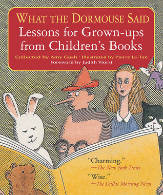 What the Dormouse Said: Lessons for Grown-ups from Children's Books by Judith Viorst, Amy Gash