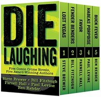 Die Laughing: 5 Comic Crime Novels by Bill Fitzhugh, Steve Brewer, Parnell Hall, Paul Levine, Ben Rehder