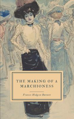 The Making of a Marchioness: or, Emily Fox-Seton by Frances Hodgson Burnett