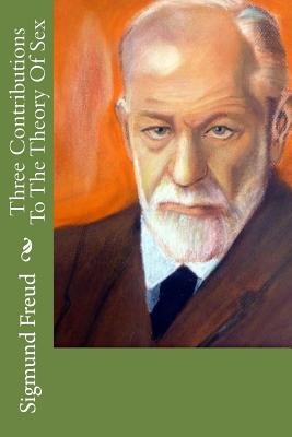 Three Contributions To The Theory Of Sex by Sigmund Freud