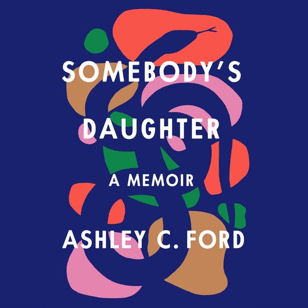 Somebody's Daughter: A Memoir by Ashley C. Ford