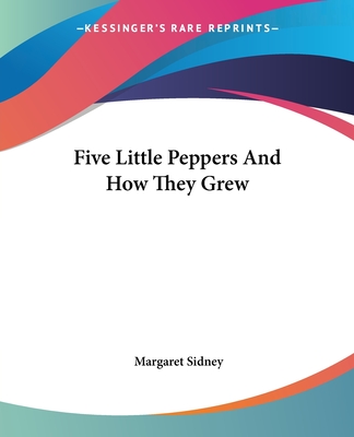 Five Little Peppers And How They Grew by Margaret Sidney
