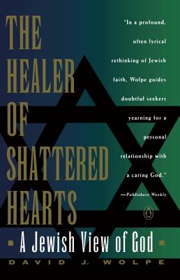 Healer of Shattered Hearts: A Jewish View of God by David J. Wolpe
