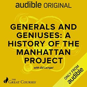 Generals and Geniuses: A History of the Manhattan Project by Edward G. Lengel