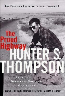 The Proud Highway: Saga of a Desperate Southern Gentleman by Douglas Brinkley, Hunter S. Thompson