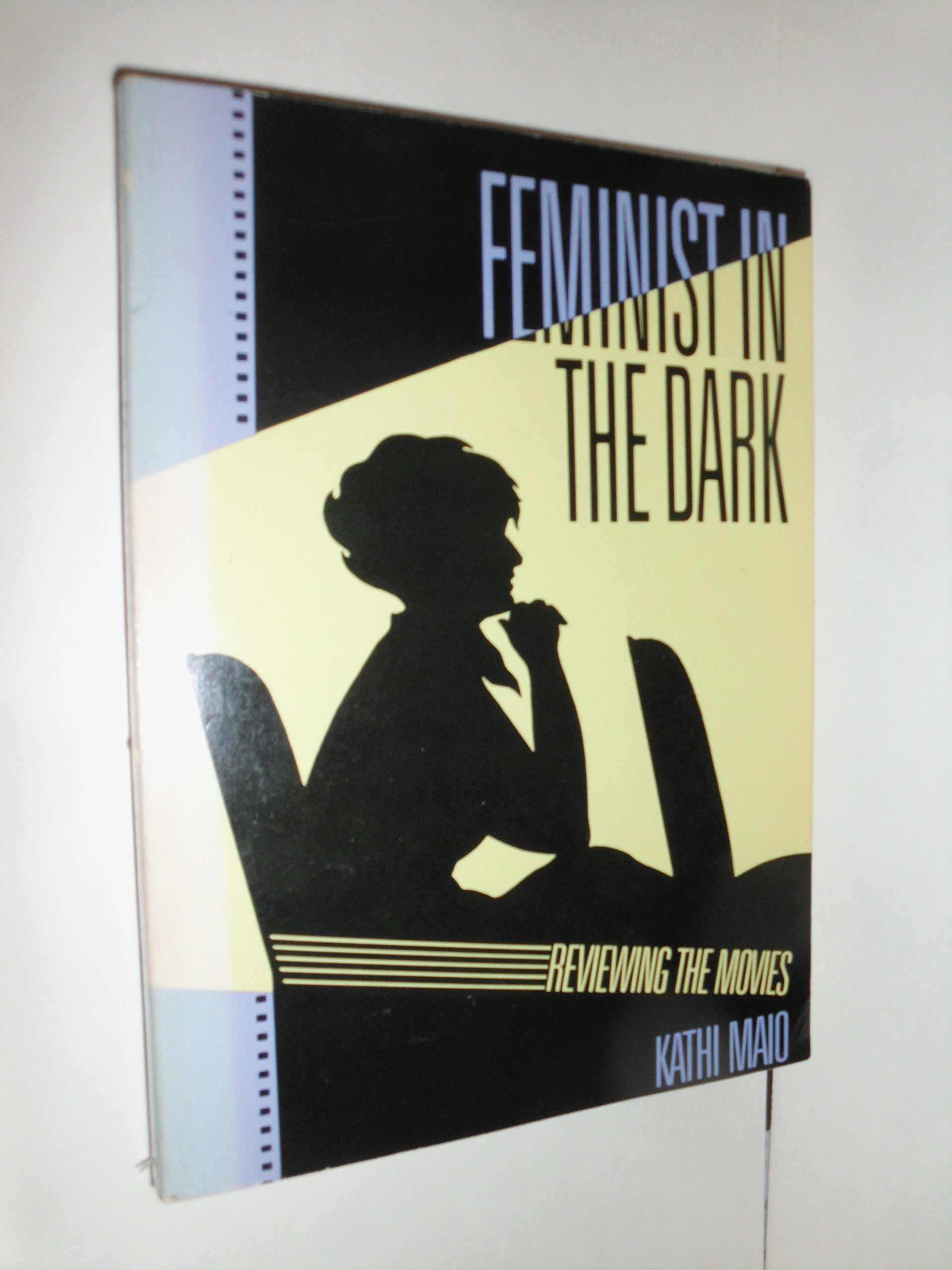 Feminist in the Dark: Reviewing the Movies by Kathi Maio