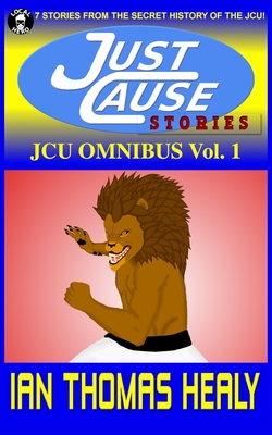 JCU Omnibus Volume 1: Just Cause Stories by Ian Thomas Healy