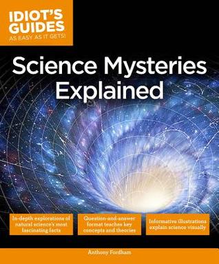Idiot's Guides: Science Mysteries Explained by Anthony Fordham