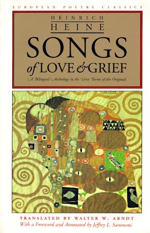 Songs of Love and Grief: A Bilingual Anthology in the Verse Forms of the Originals by Jeffrey L. Sammons, Heinrich Heine