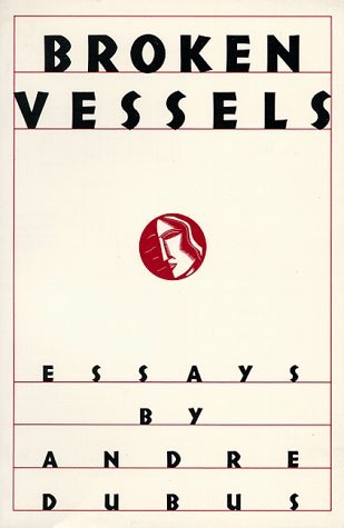 Broken Vessels: Essays by Andre Dubus
