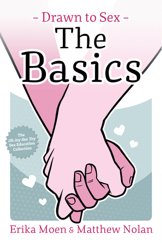 Drawn to Sex Vol. 1: The Basics by Matthew Nolan, Erika Moen
