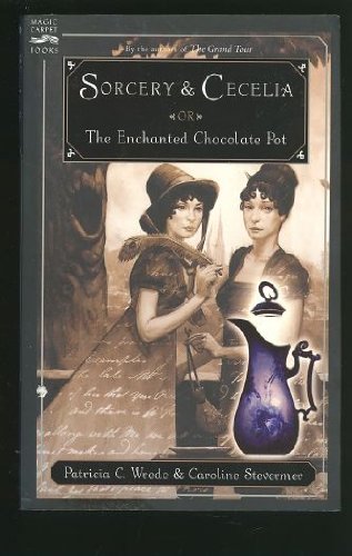 Sorcery & Cecelia: or The Enchanted Chocolate Pot by Patricia C. Wrede