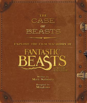 The Case of Beasts: Explore the Film Wizardry of Fantastic Beasts and Where to Find Them by Mark Salisbury