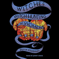 Witches, Witch-Hunting, and Women by Silvia Federici