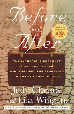 Before and After: The Incredible Real-Life Stories of Orphans Who Survived the Tennessee Children's Home Society by Judy Christie, Lisa Wingate