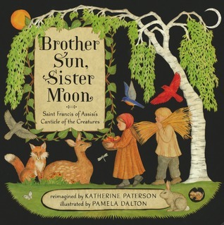 Brother Sun, Sister Moon: Saint Francis of Assisi's Canticle of the Creatures by Pamela Dalton, Katherine Paterson