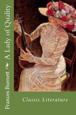 A Lady of Quality: Classic Literature by Frances Hodgson Burnett