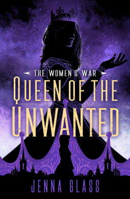 Queen of the Unwanted by Jenna Glass