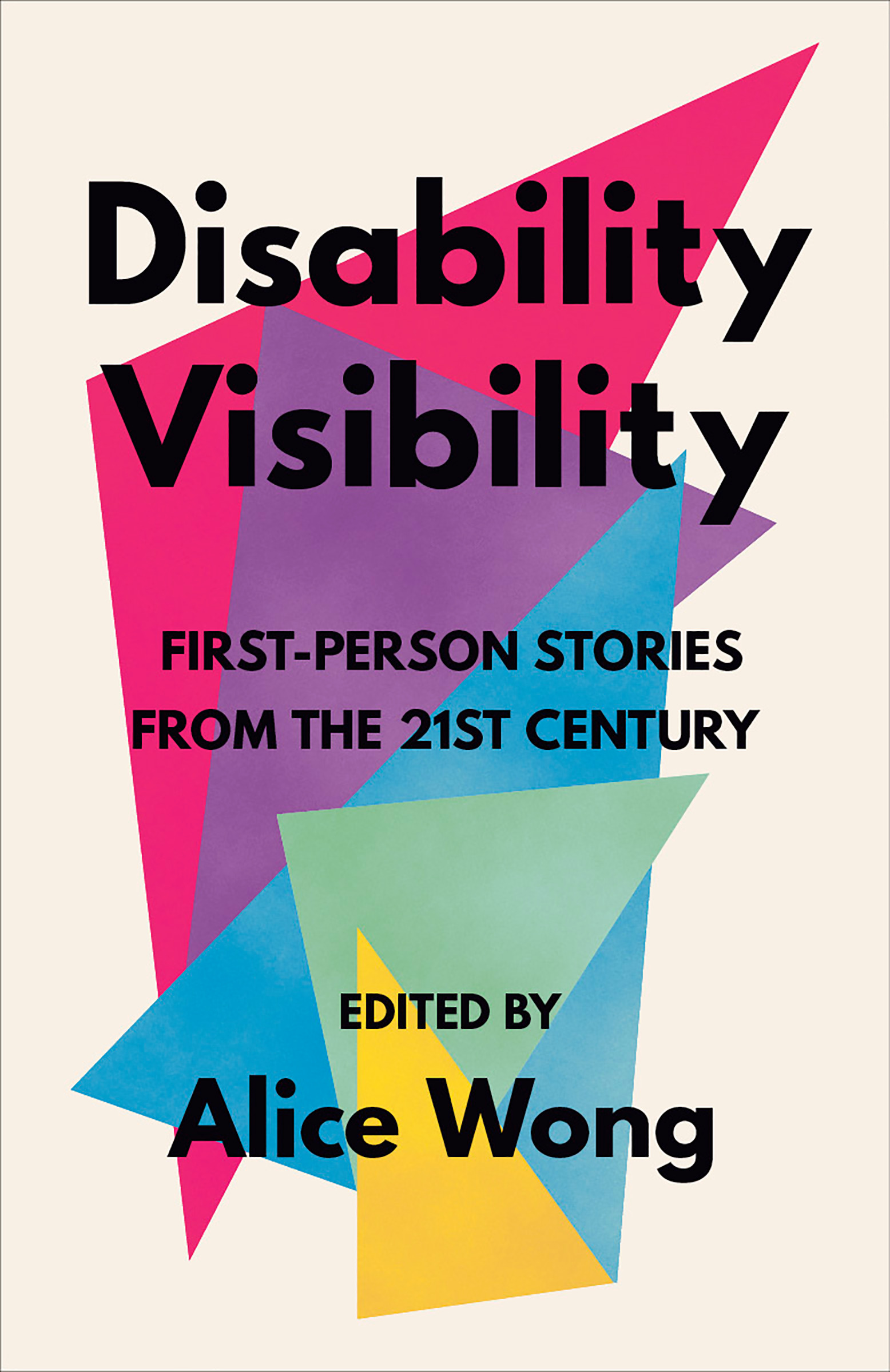 Disability Visibility : First-Person Stories from the Twenty-first Century by Alice Wong