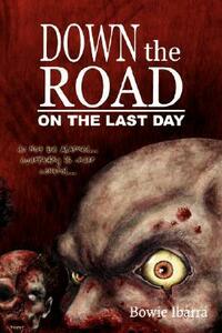 Down the Road: On the Last Day by Bowie V. Ibarra