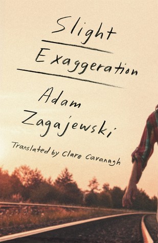 Slight Exaggeration: An Essay by Adam Zagajewski, Clare Cavanagh