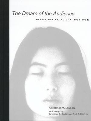 The Dream of the Audience: Theresa Hak Kyung Cha (1951–1982) by Theresa Hak Kyung Cha, Constance Lewallen