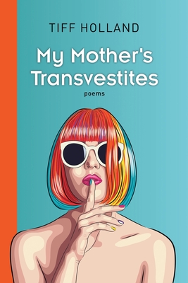 My Mother's Transvestites by Tiff Holland