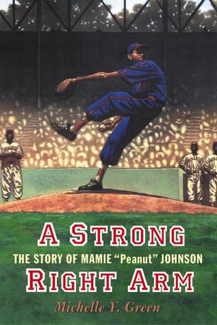 A Strong Right Arm: The Story of Mamie Peanut Johnson by Kadir Nelson, Michelle Y. Green