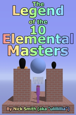 The Legend of the 10 Elemental Masters by Nick Smith