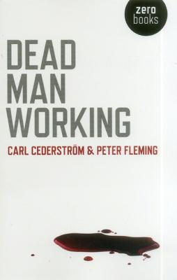 Dead Man Working by Peter Fleming, Carl Cederstrom