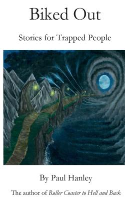Biked Out: Stories for Trapped People by Paul Hanley