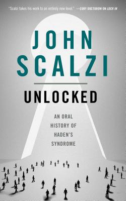 Unlocked: An Oral History of Haden's Syndrome by John Scalzi