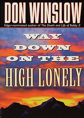 Way Down on the High Lonely by Don Winslow
