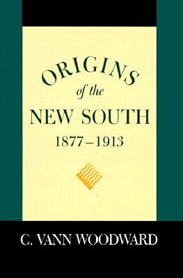 Origins of the New South, 1877-1913 by C. Vann Woodward