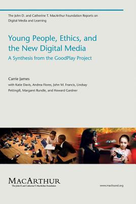 Young People, Ethics, and the New Digital Media: A Synthesis from the Goodplay Project by Carrie James