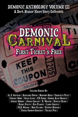 Demonic Carnival: First Ticket's Free: A Dark Humor Short Story Collection by Kerry Evelyn, F. D. Gross, Kim Plasket